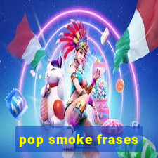 pop smoke frases